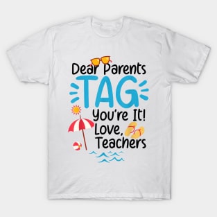 Dear Parents Tag You'Re It Love Teachers Last Day Of School T-Shirt